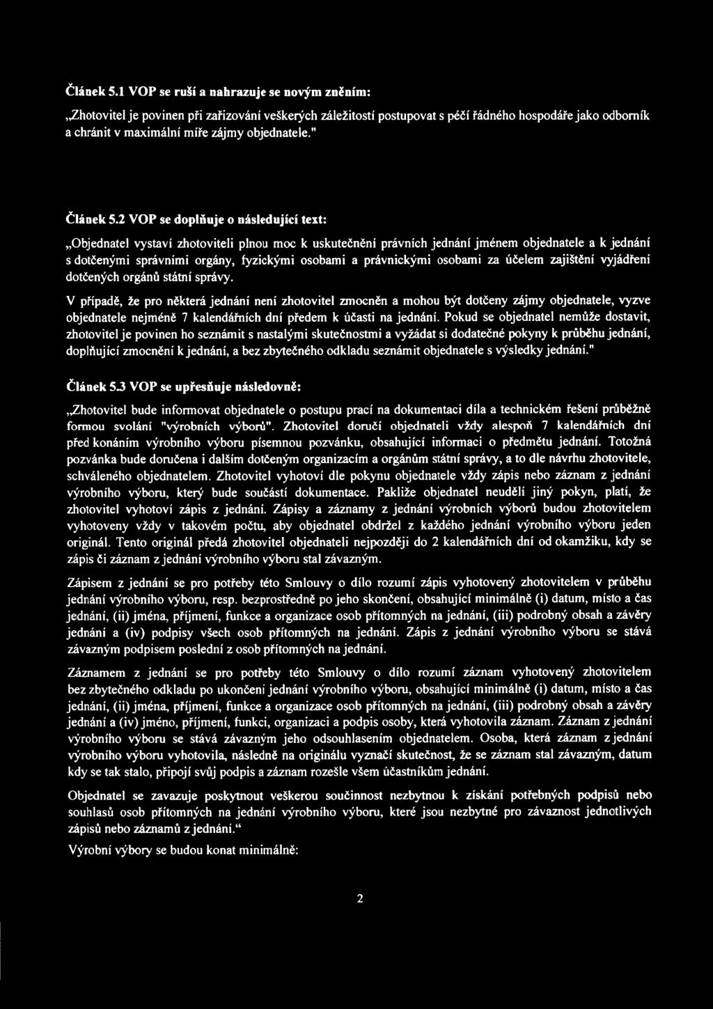 " 2 VOP se doplňuje o následující text: Objednatel vystaví zhotoviteli plnou moc k uskutečnění právních jednání jménem objednatele a k jednání s dotčenými správními orgány, fyzickými osobami a