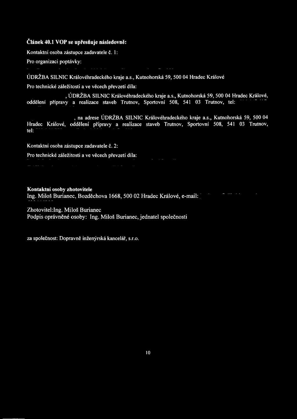 2: Pro technické záležitosti a ve věcech převzetí díla: z Kontaktní osoby zhotovitele Ing. Miloš Burianec, Bozděchova 1668, 500 02 Hradec Králové, e-mail: : Zhotoviteklng.