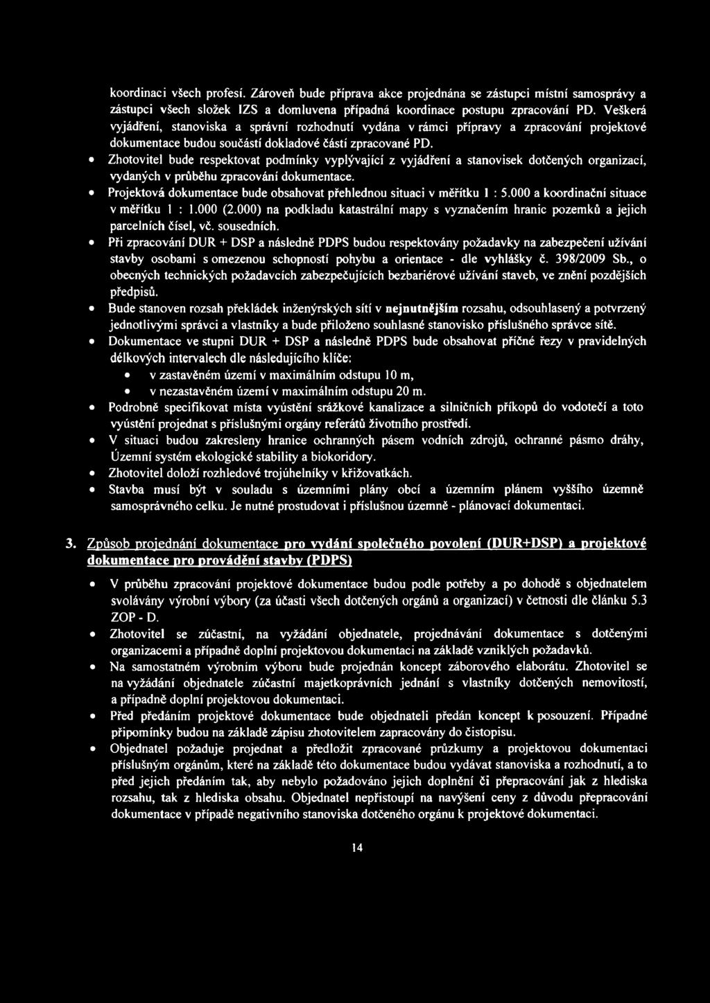 Zhotovitel bude respektovat podmínky vyplývající z vyjádření a stanovisek dotčených organizací, vydaných v průběhu zpracování dokumentace.