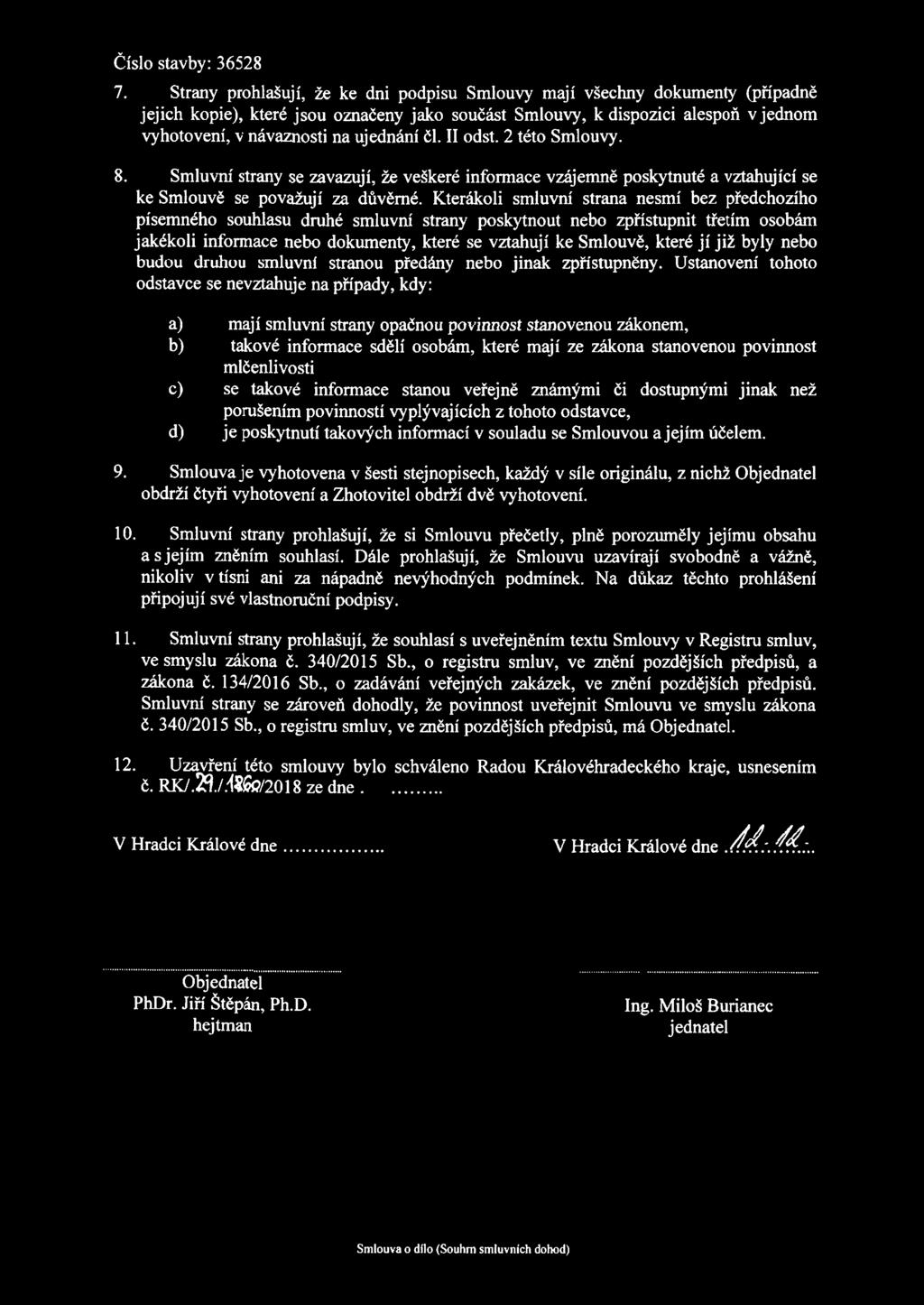 ujednání čl. II odst. 2 této Smlouvy. 8. Smluvní strany se zavazují, že veškeré informace vzájemně poskytnuté a vztahující se ke Smlouvě se považují za důvěrné.