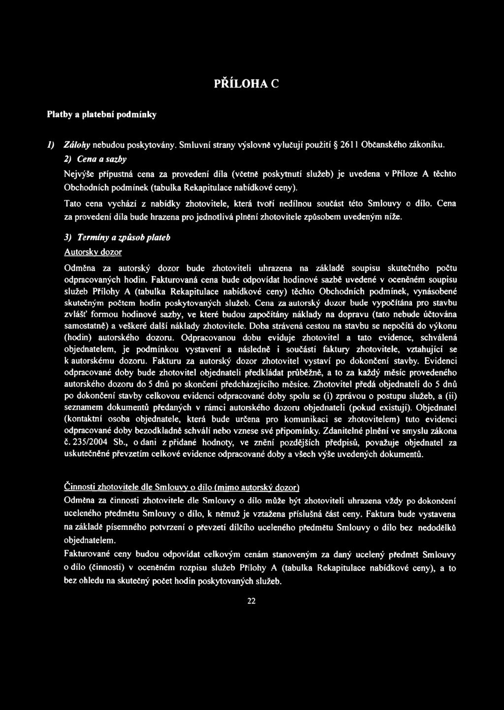 Tato cena vychází z nabídky zhotovitele, která tvoří nedílnou součást této Smlouvy o dílo. Cena za provedení díla bude hrazena pro jednotlivá plnění zhotovitele způsobem uvedeným níže.