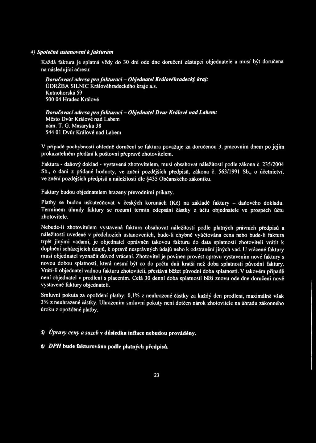 Kutnohorská 59 500 04 Hradec Králové Doručovací adresa pro fakturaci - Objednatel Dvůr Králové nad Labem: Město Dvůr Králové nad Labem nám. T. G.
