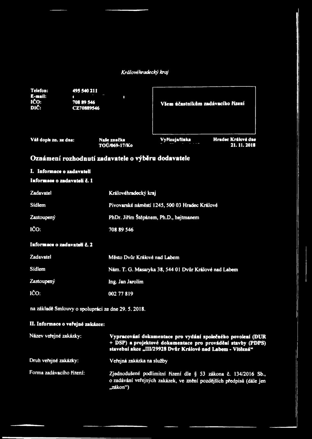 1 Zadavatel Sídlem Zastoupený IČO: Královéhradecký kraj Pivovarské náměstí 1245, 500 03 Hradec Králové PhDr. Jiřím Štěpánem, Ph.D., hejtmanem 708 89 546 Informace o zadavateli č.