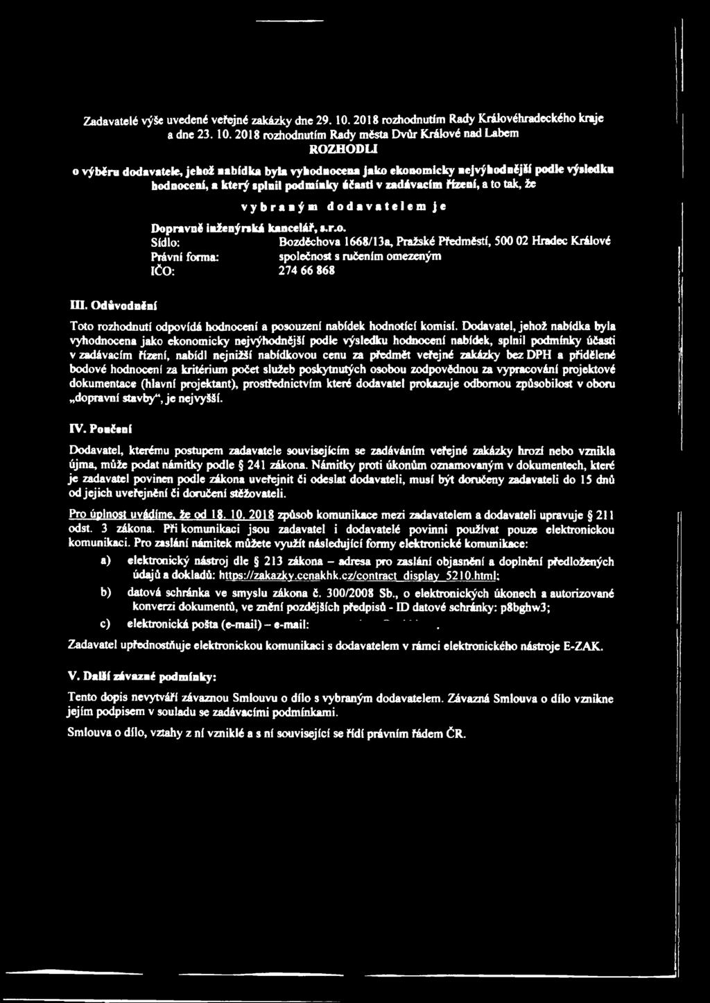2018 rozhodnutím Rady města Dvůr Králové nad Labem ROZHODU o výběru dodavatele, jehož nabídka byla vyhodnocena jako ekonomicky nejvýhodnější podle výsledku hodnocení, a který splnil podmínky účasti v