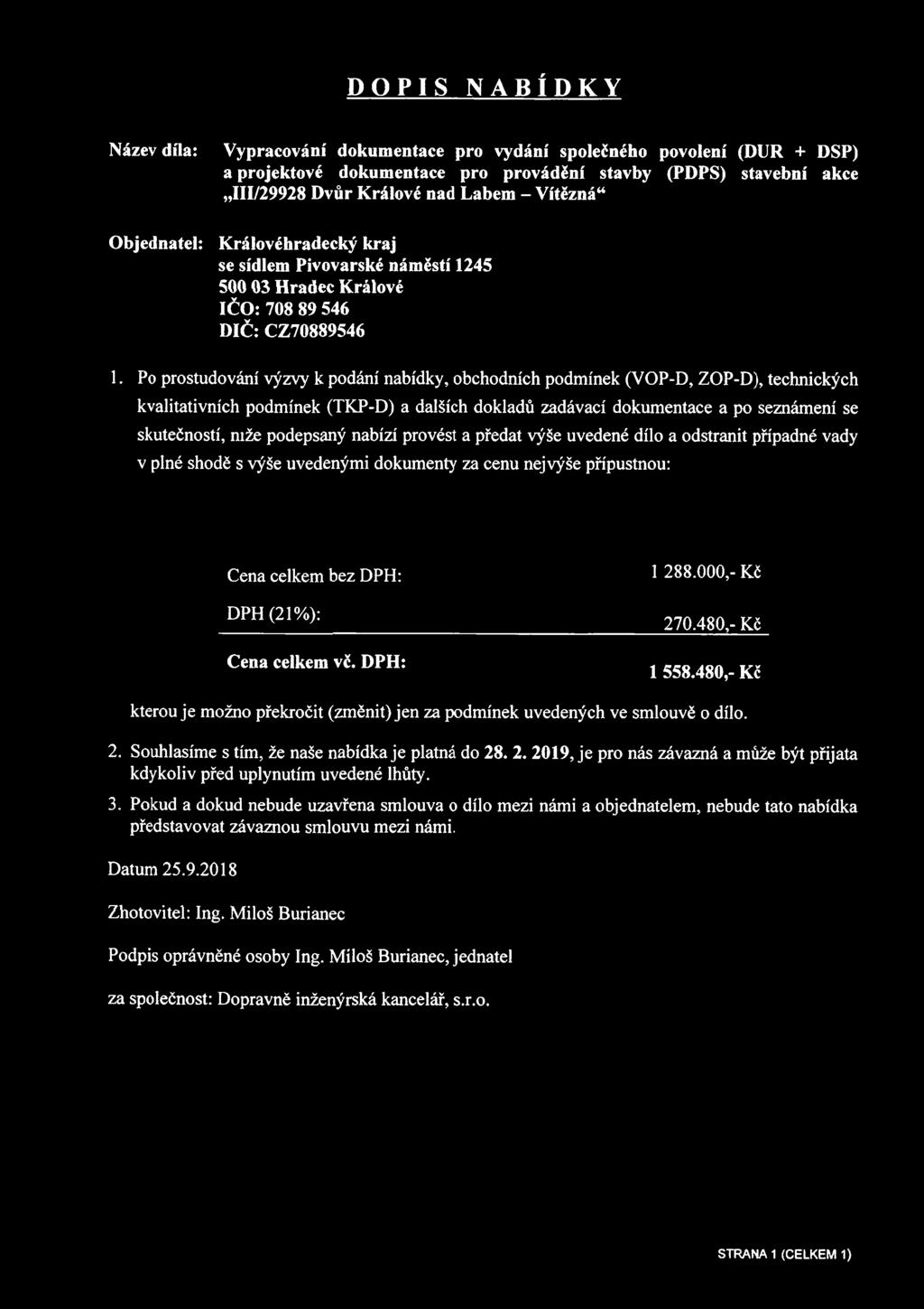 Po prostudování výzvy k podání nabídky, obchodních podmínek (VOP-D, ZOP-D), technických kvalitativních podmínek (TKP-D) a dalších dokladů zadávací dokumentace a po seznámení se skutečností, mže