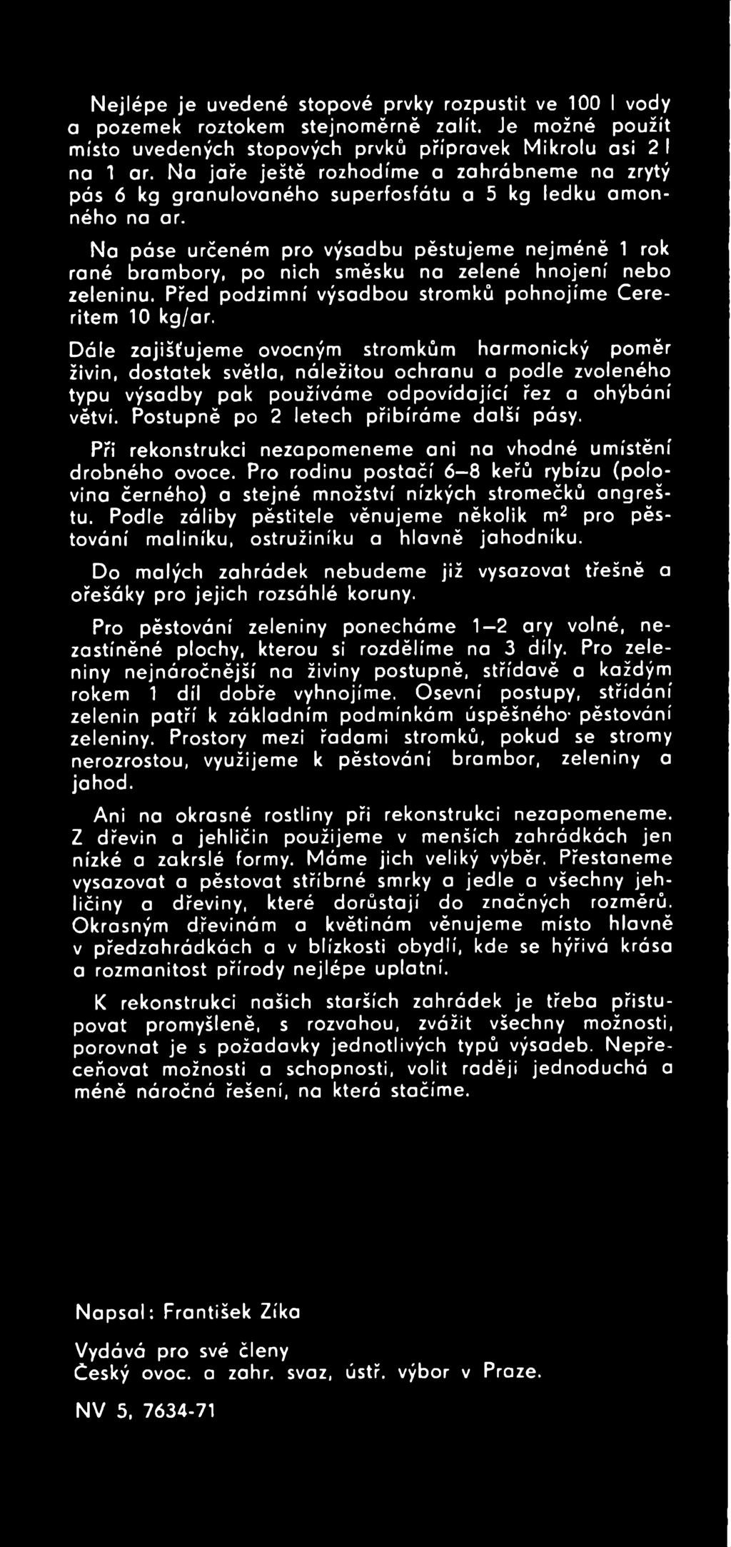 Postupně po 2 letech přibíráme další pásy. Při rekonstrukci nezapomeneme ani na vhodné umístění drobného ovoce.