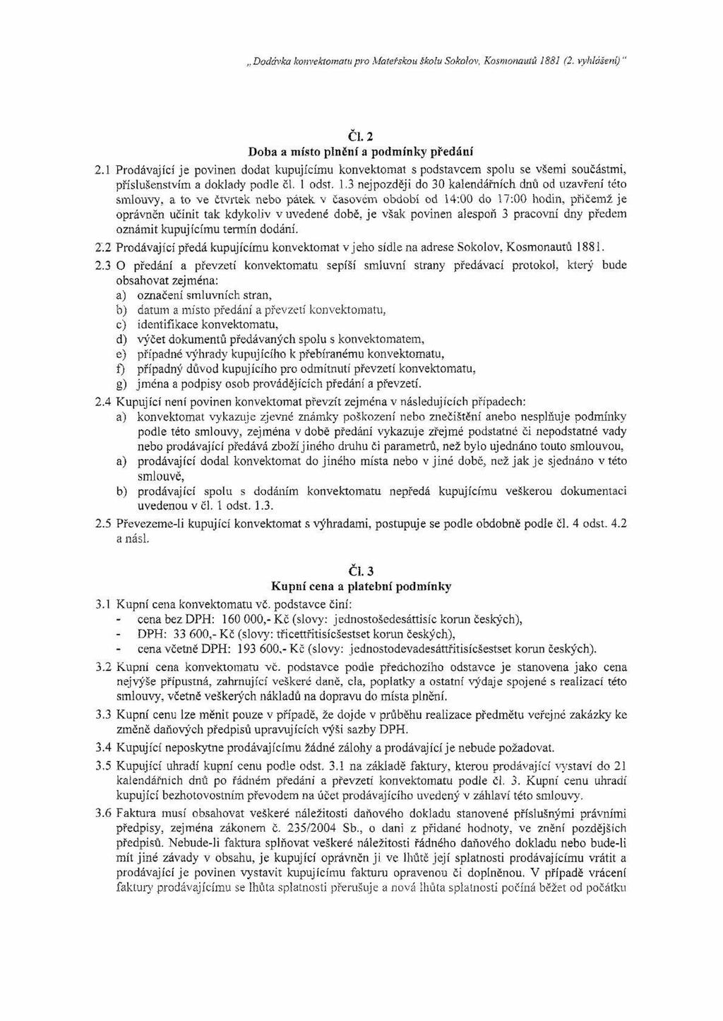 Dodávka konvektomatu pro Materskou školu Sokolov, Kosmonauiů 1881 (2. vyhlášeni) " ČI. 2 Doba a místo plnění a podmínky předání 2.
