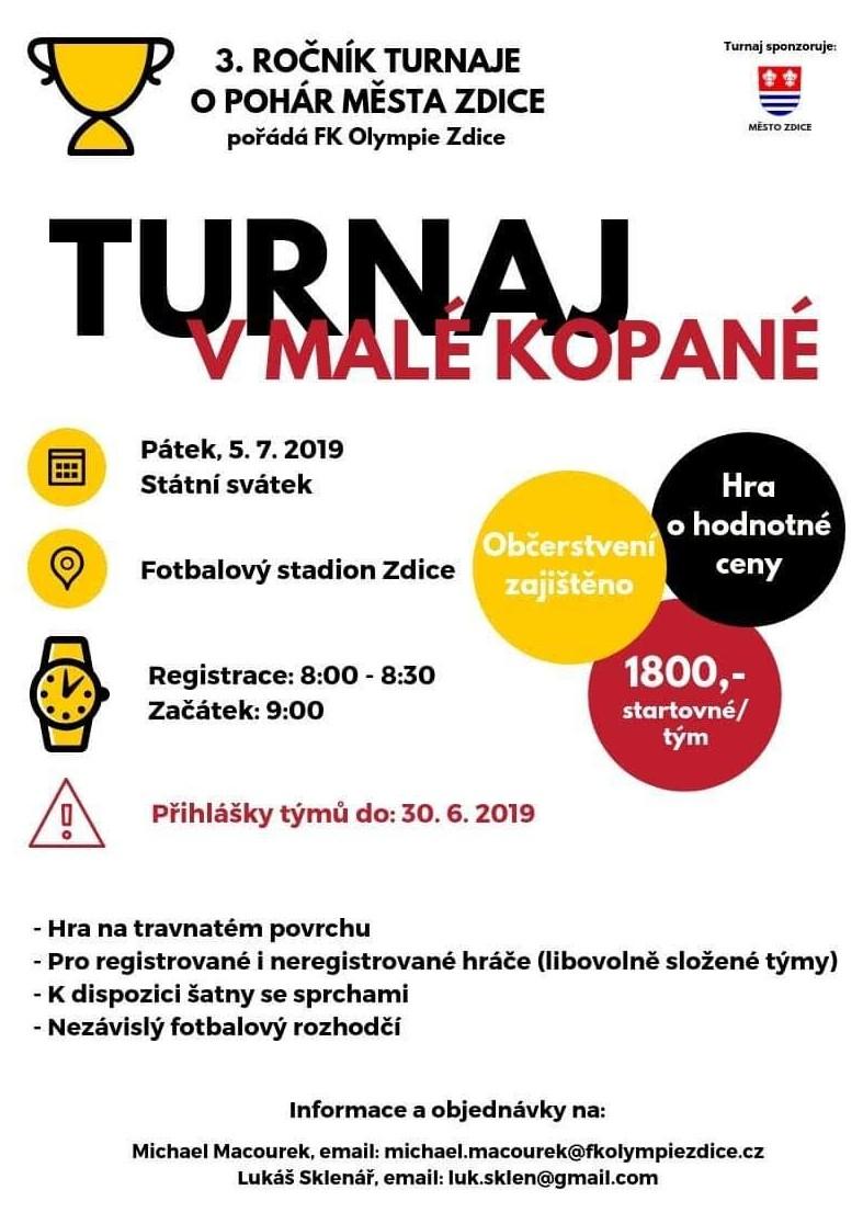SPORT Turnaj v malé kopané FK Olympie Zdice pořádá 3. ročník turnaje o pohár měta Zdice TURNAJ V MALÉ KOPANÉ Datum: 5. 7. 2019, pátek Regitrace: 8.00 8.30 hod.