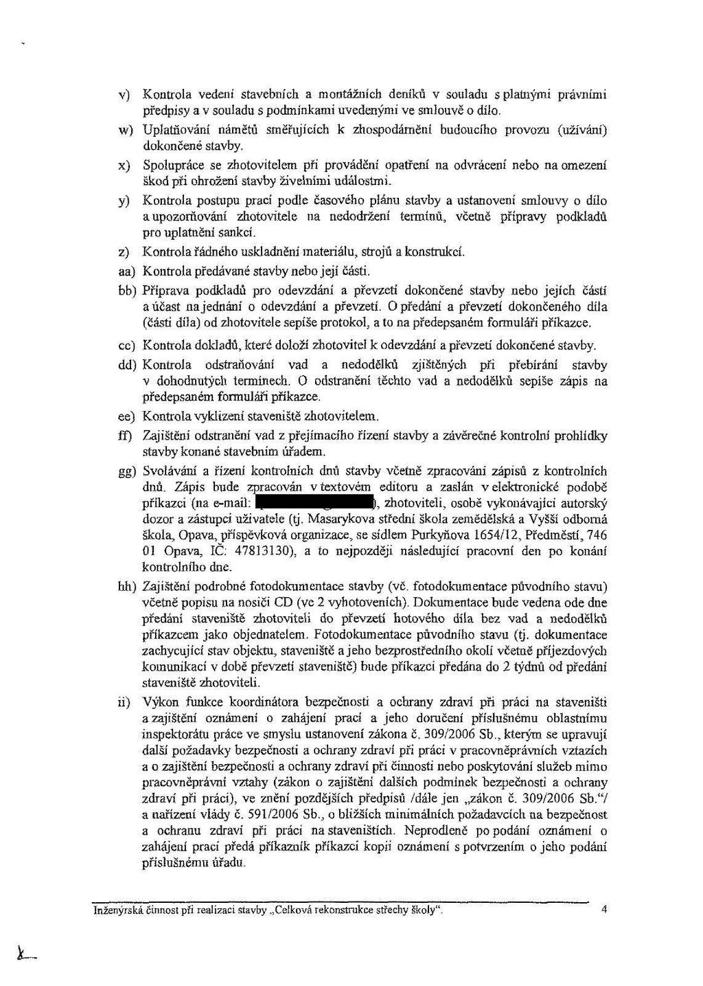 v) Kontrol a vedení stavebních amontážních deníků v souladu splatnými právními předpisy a v souladu s podmínkami uvedenými ve smlouvě odílo.