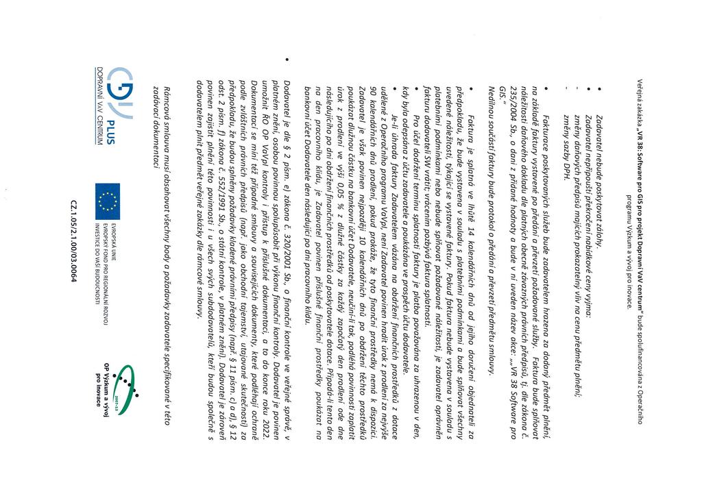 Veřejná zakázka VR 38: Software pro GIS pro projekt Dopravnĺ VaV centrum bude spoluflnancována z Operačního programu Vyzkum a v~oj pro inovace Zadavatel nebude poskytovat zálohy Zadavatel nepřipouští
