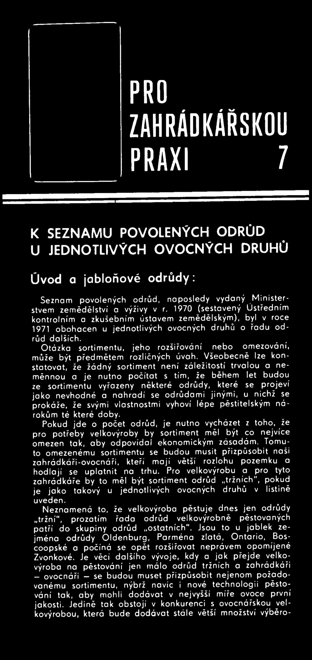 nevhodné a n a h ra d í se odrůdam i jiným i, u nichž se prokáže, že svými vlastnostm i vyhoví lépe pěstitelským n á rokům té které doby.