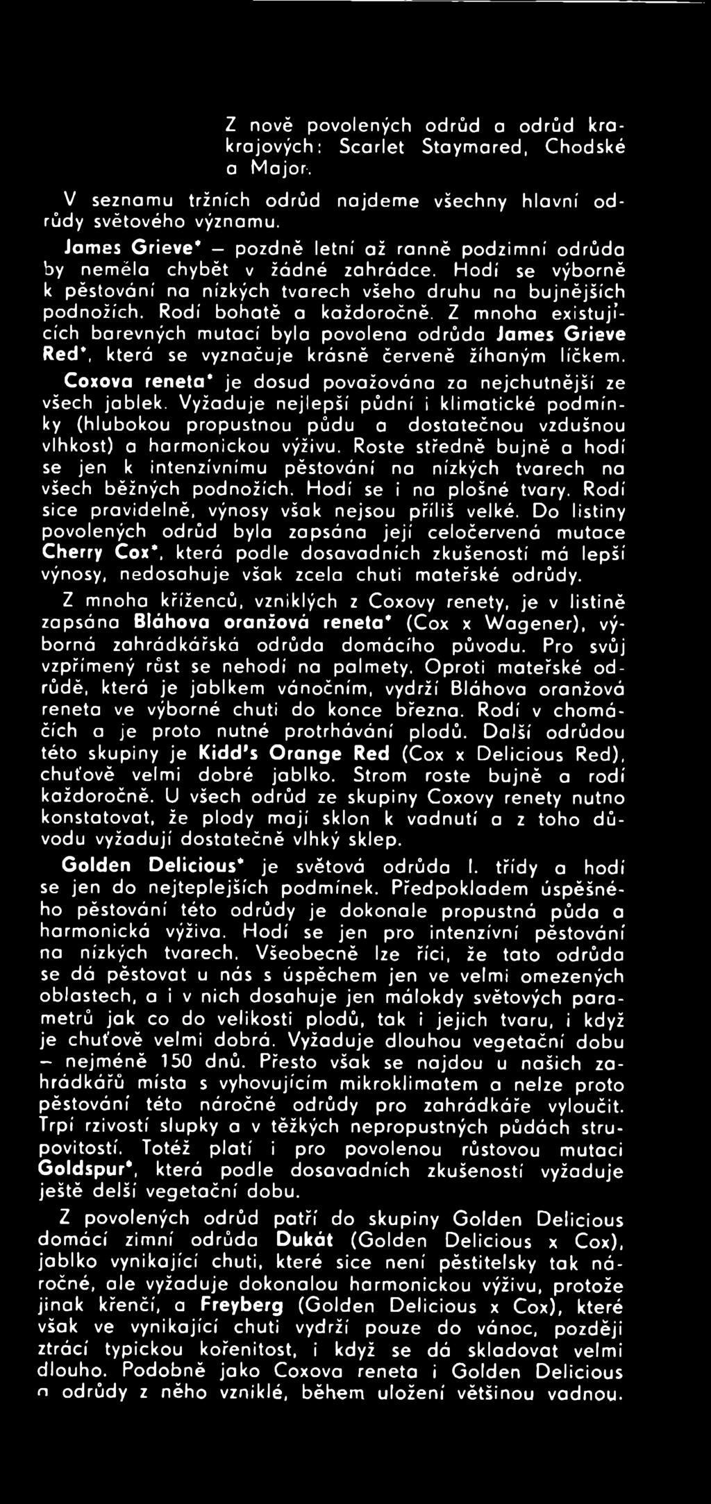 Roste středně bujně a hodí se jen k intenzivním u pěstování na nízkých tvarech na všech běžných podnožích. H odí se i na plošné tvary. Rodí sice pravidelně, výnosy však nejsou příliš velké.