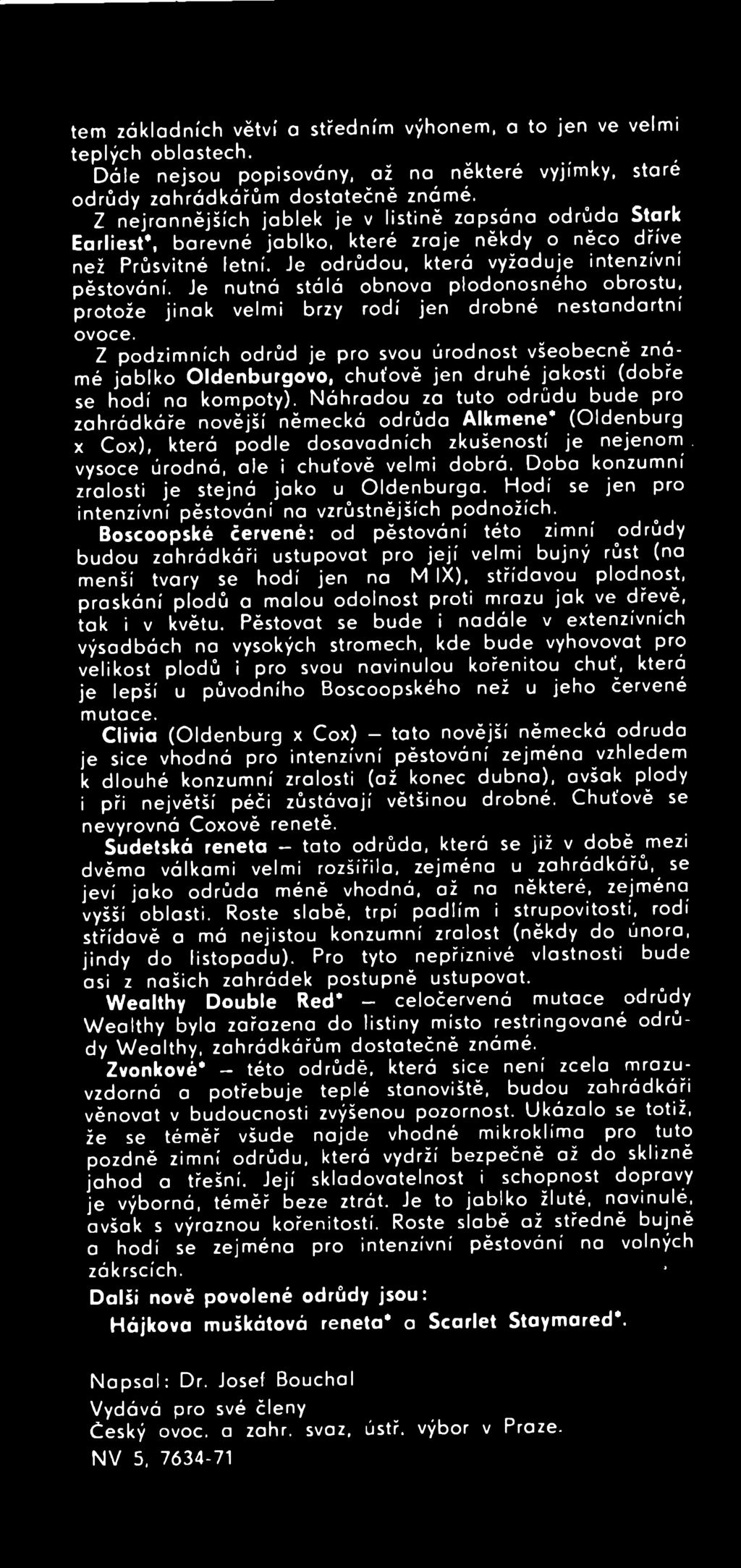 N áhradou za tu to odrůdu bude pro zahrádkáře novější německá odrůda Alkm ene* (O ldenburg x Cox), která podle dosavadních zkušeností je nejenom vysoce úrodná, ale i chuťově velmi dobrá.