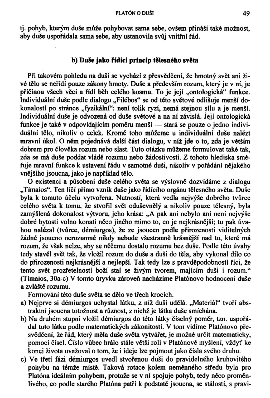 PLATÓN O DUŠI 49 tj. pohyb, kterým duše může pohybovat sama sebe, ovšem přináší také možnost, aby duše uspořádala sama sebe, aby ustanovila svůj vnitřní řád.