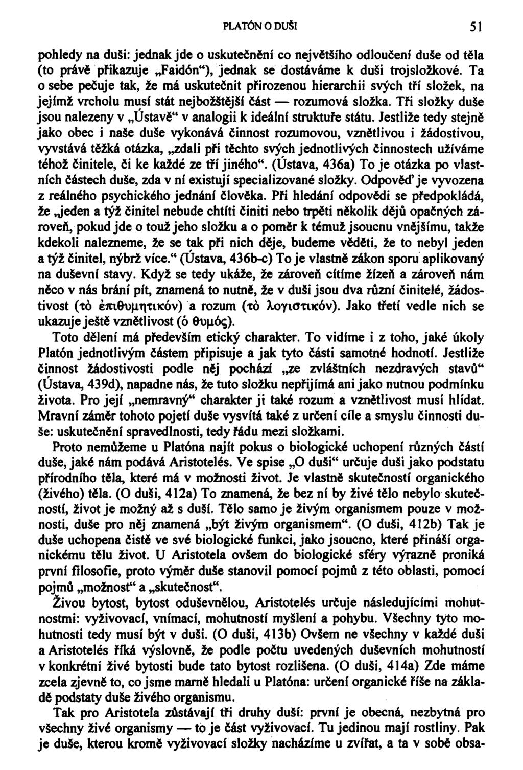 PLATÓN O DUŠI 51 pohledy na duši: jednak jde o uskutečnění co největšího odloučení duše od těla (to právě přikazuje Faidón"), jednak se dostáváme k duši trojsložkové.