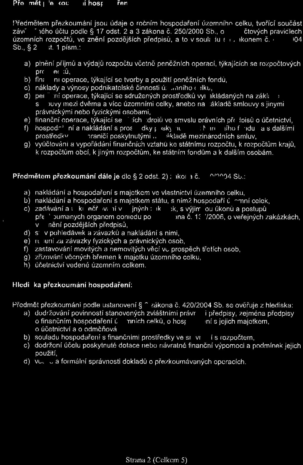 Piedmdt piezkoum6ni hospodaieni: Pfedmetem piezkoumanijsou 0daje o rodnim hospodafeni (zemniho celku, tvoiici soudast zav6redn6ho iatu podle S '17 odst. 2 a 3 zakona a.250i2000 Sb.