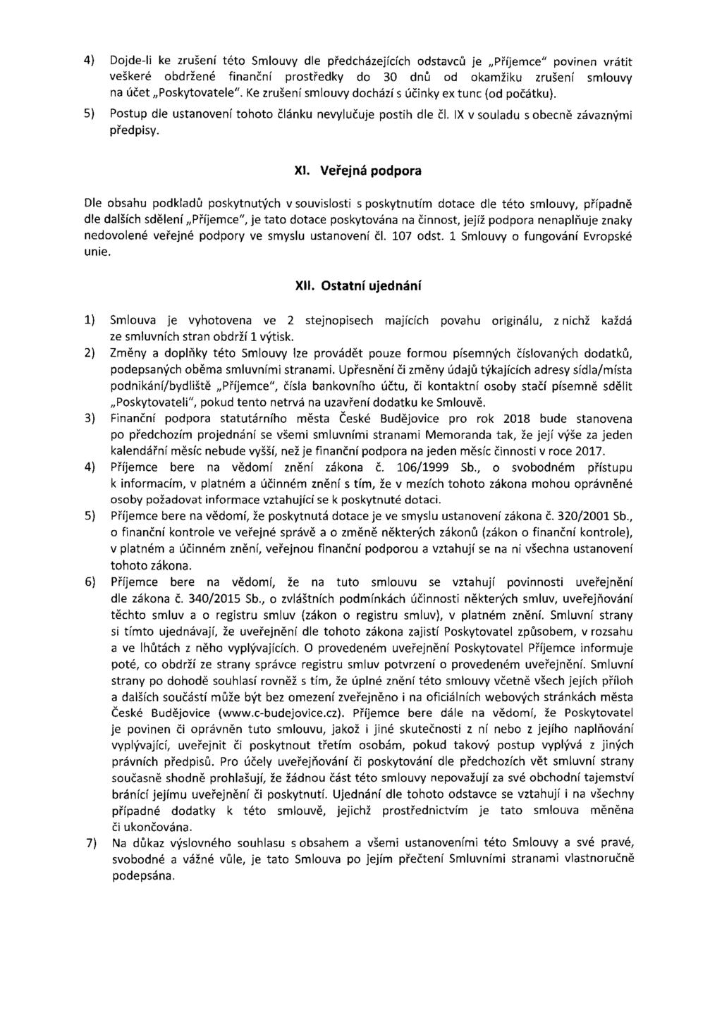 4) Dojde-li ke zrušení této Smlouvy dle předcházejících odstavců je Příjemce" povinen vrátit veškeré obdržené finanční prostředky do 30 dnů od okamžiku zrušení smlouvy na účet Poskytovatele".