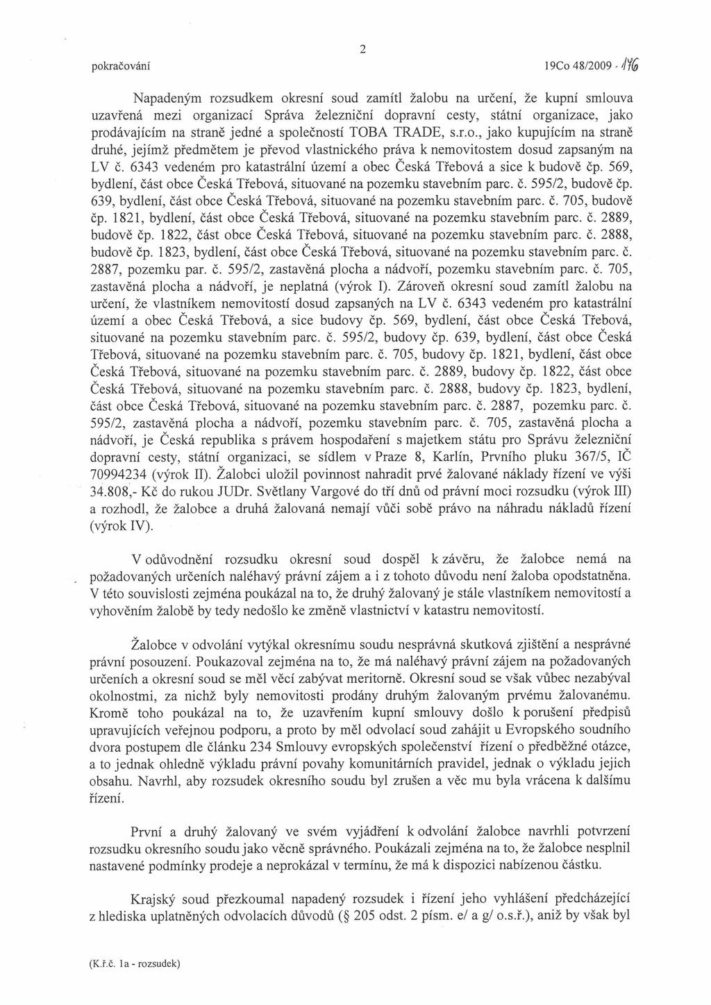pokračování 2 19Co 48/2009 - Napadeným rozsudkem okresní soud zamítl žalobu na určení, že kupní smlouva uzavřená mezi organizací Správa železniční dopravní cesty, státní organizace, jako prodávajícím