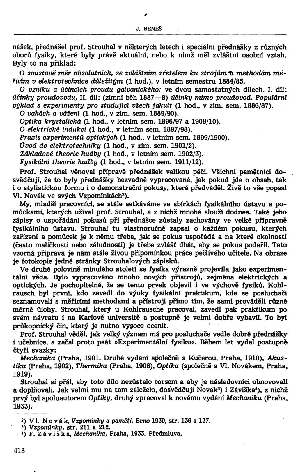 J. BENEŠ násek, přednášel prof. Strouhal v některých letech i speciální přednášky z různých oborů fysiky, které byly právě aktuální, nebo k nimž měl zvláštní osobní vztah.