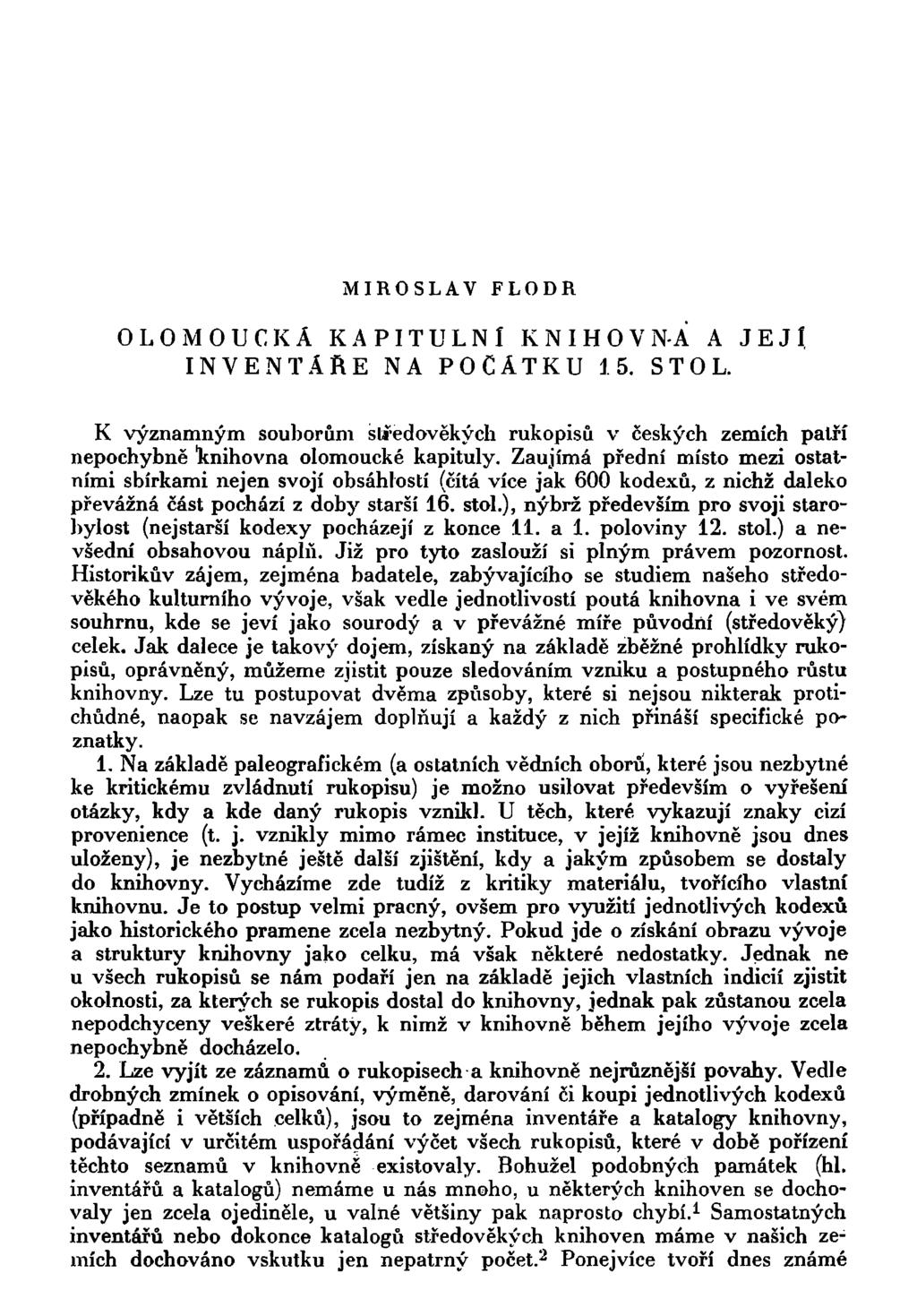 MIROSLAV FLODR OLOMOUCKÁ KAPITULNÍ KNIHOVNA A JEJl INVENTÁŘE NA POČÁTKU 15. STOL. K významným souborům středověkých rukopisů v českých zemích patří nepochybně lcnihovna olomoucké kapituly.