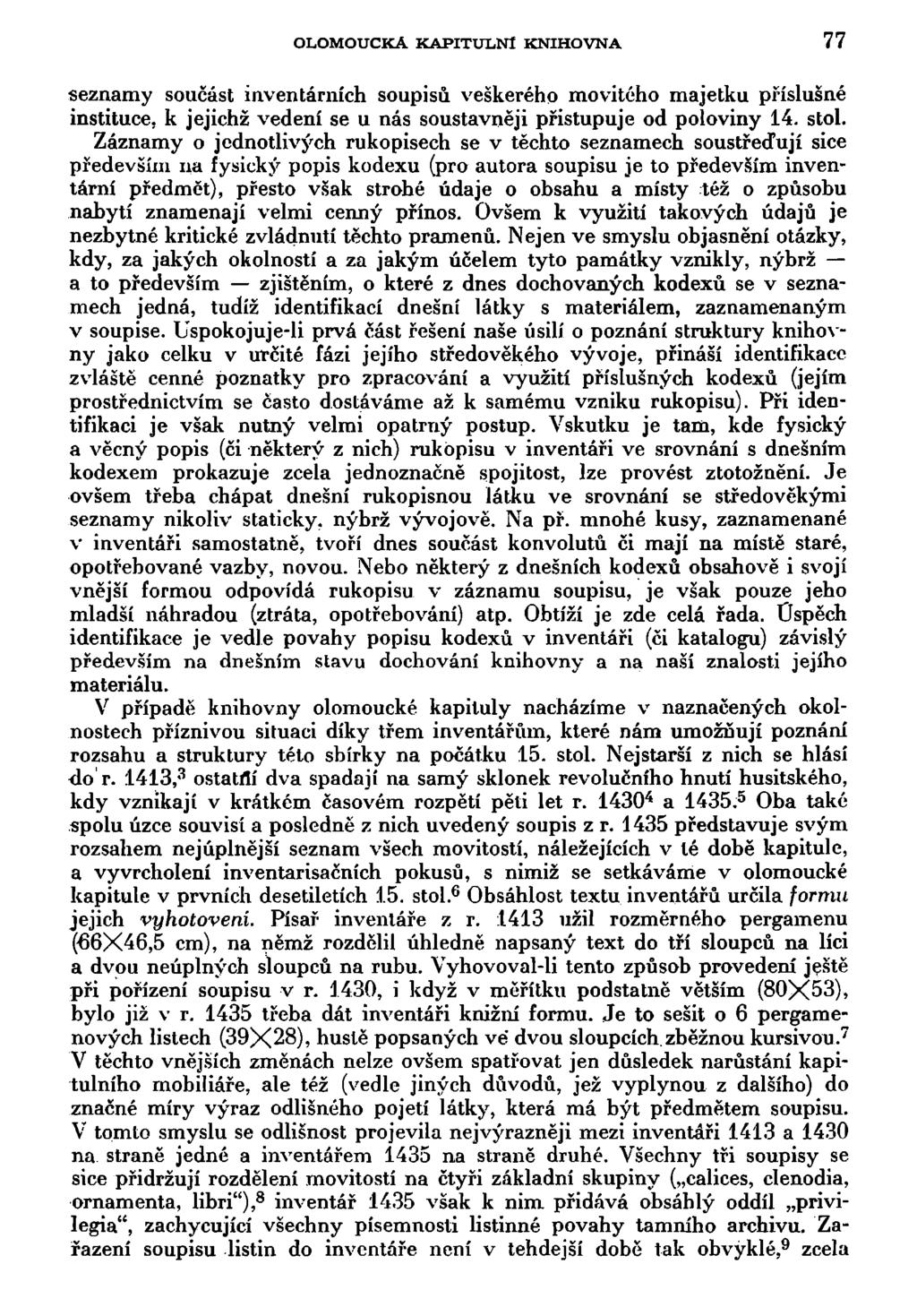 OLOMOUCKÁ KAPITULNÍ KNIHOVNA 77 seznamy součást inventárních soupisů veškerého movitého majetku příslušné instituce, k jejichž vedení se u nás soustavněji přistupuje od poloviny 14. stol.