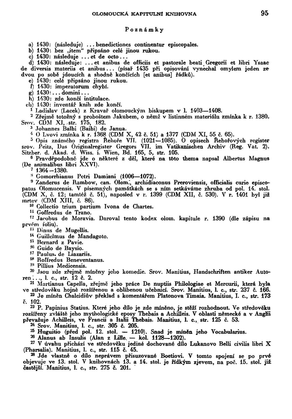 OLOMOUCKÁ KAPITULNÍ KNIHOVNA 95 Poznámky a) 1430: (následuje)... benedictioncs conttnentur episcopales. b) 1430: bez item" připsáno celé jinou rukou. c) 1430: následuje... et de octo.