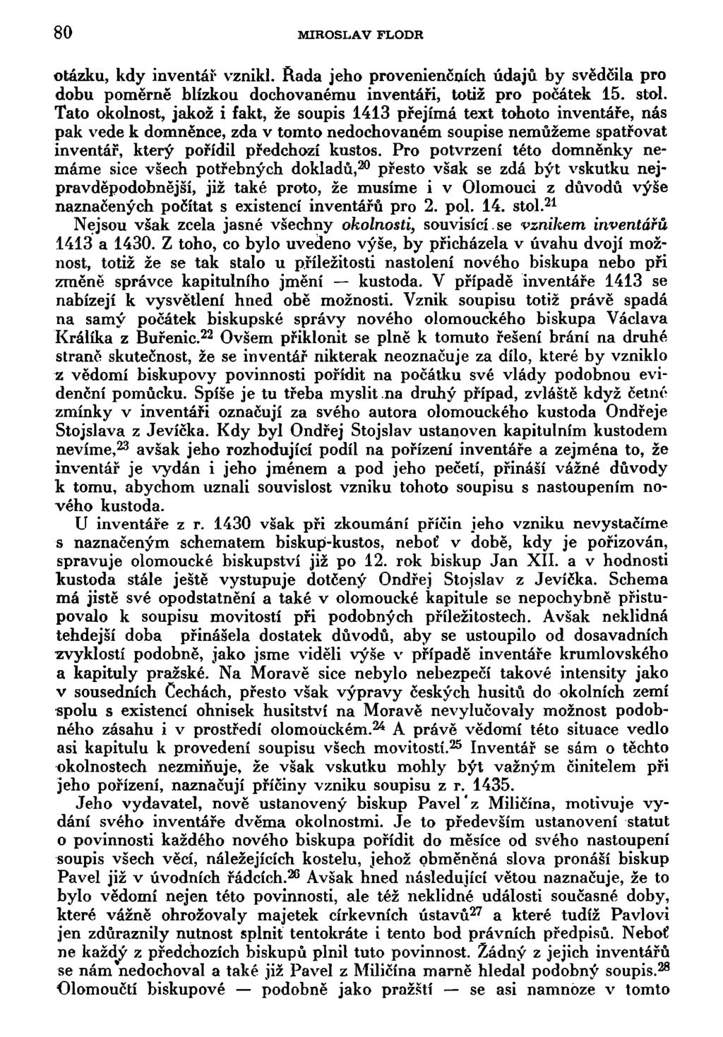 80 MIROSLAV FLODR otázku, kdy inventář vznikl. Rada jeho provenienčních údajů by svědčila pro dobu poměrně blízkou dochovanému inventáři, totiž pro počátek 15. stol.