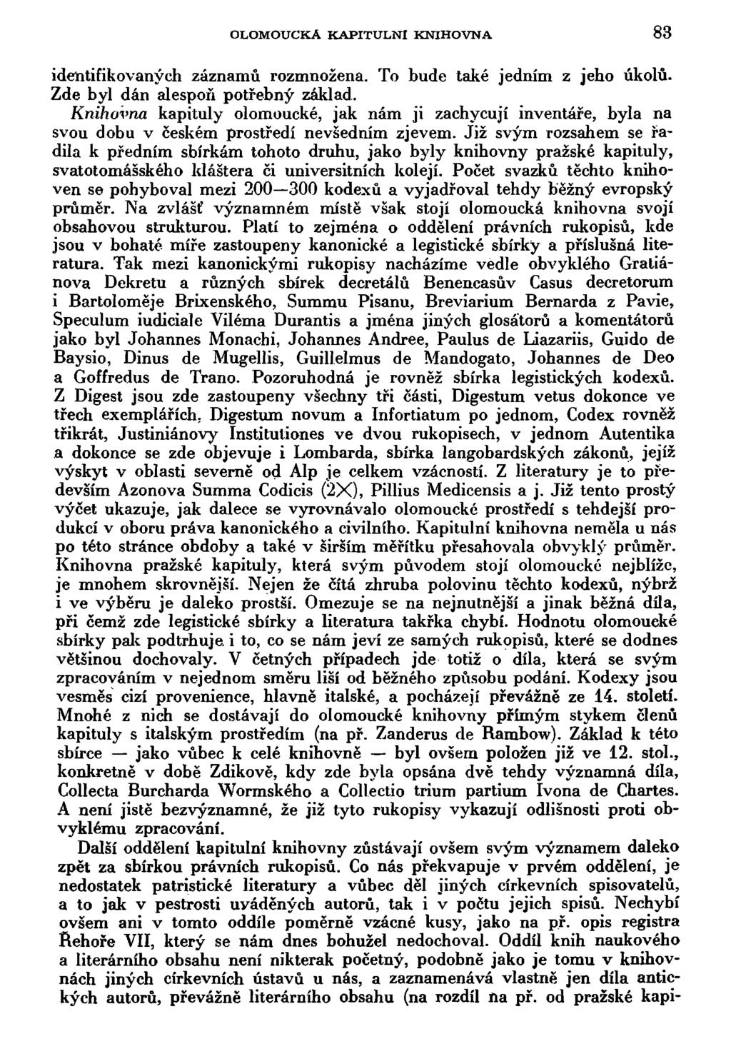 OLOMOUCKÁ KAPITULNÍ KNIHOVNA 83 identifikovaných záznamů rozmnožena. To bude také jedním z jeho úkolů. Zde byl dán alespoň potřebný základ.