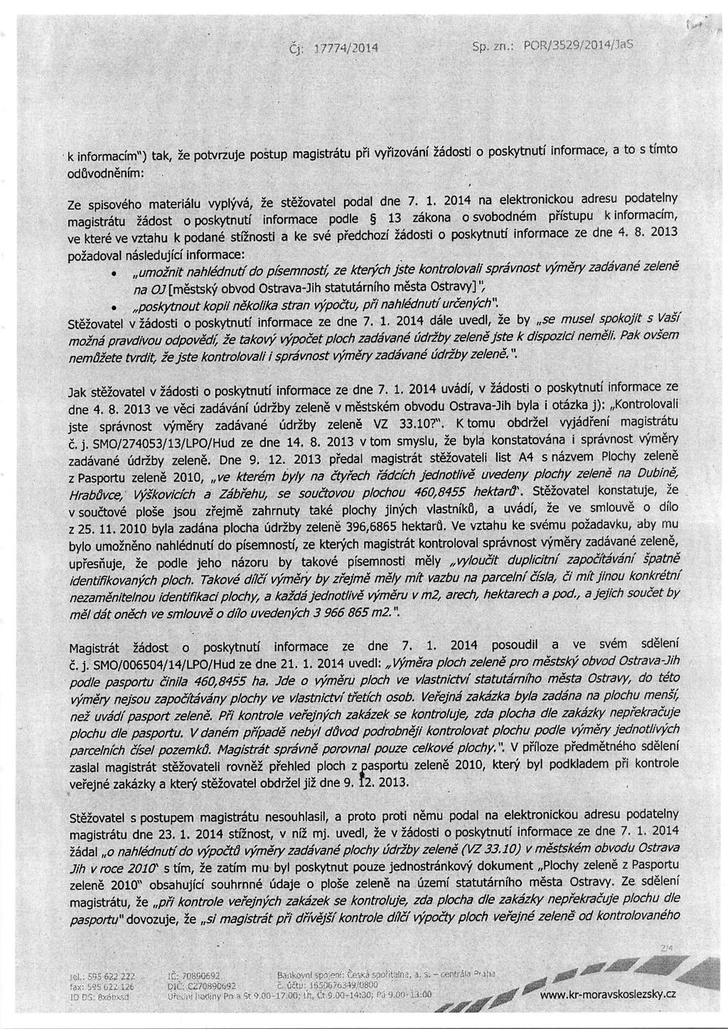 k informacim") tak, 2e potvrzuje postup magistratu ph vyrizovani 26dosti o poskytnuti informace, a to s timto oduvodnenim: Ze spisoveho materialu vyplyva, 2e stezovatel podal dne 7. 1.