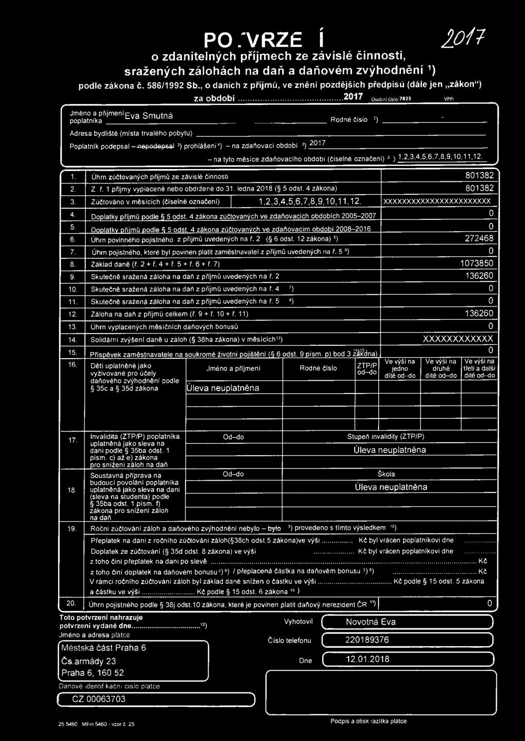 .. 201 7 Osobniéislo 7823 Jméno~ přijmení Eva Smutná poplatn1ka Rodné číslo 2) - Adresa bydliště (místa trvalého pobytu) Poplatník podepsal-~~ 3 ) prohlášeni') -na zdaňovac í období 3) 2017 -na tyto