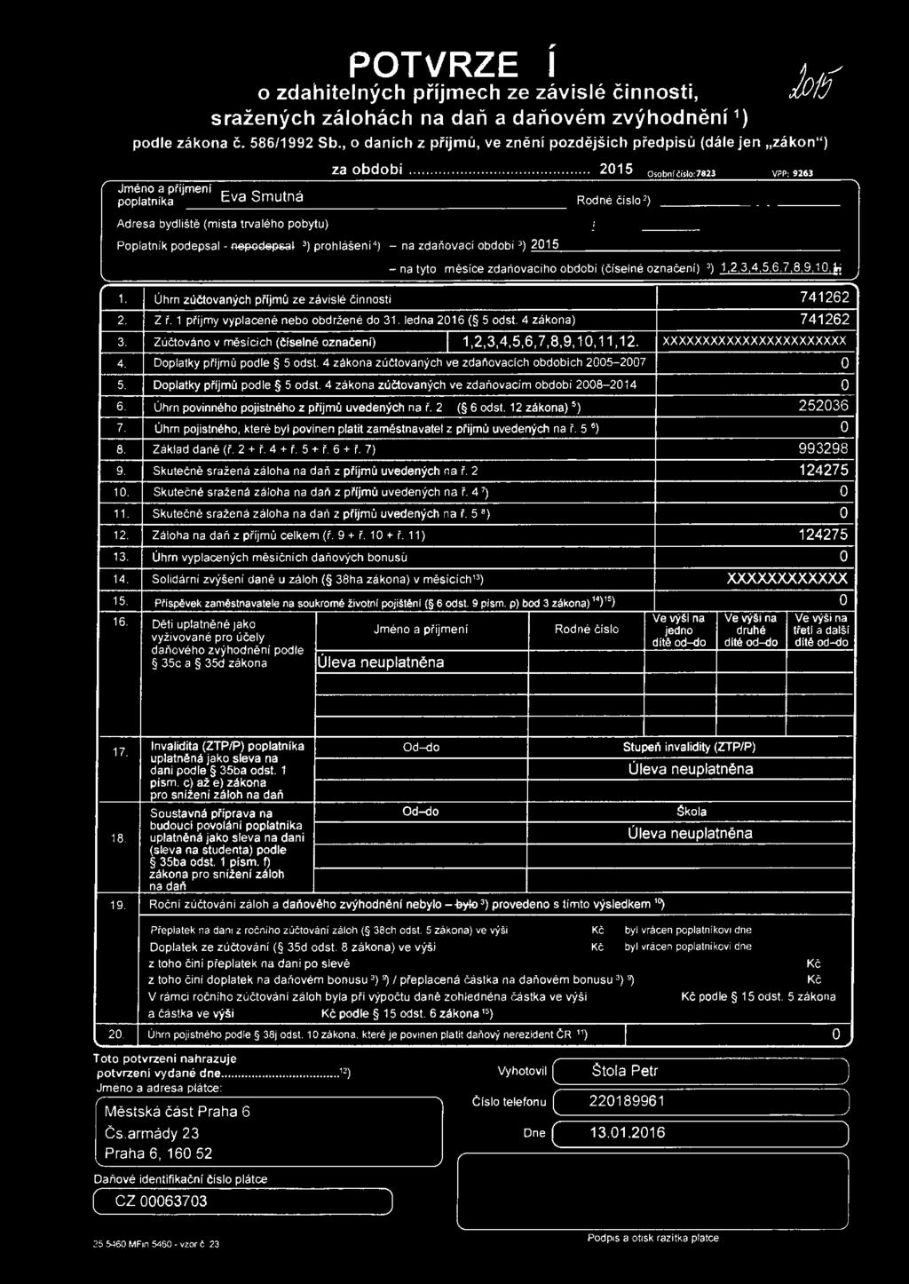.. 2015 Osobnllislo 7823 VPP 9263 Jméno a přijmení poplatníka Eva Smutná Rodné číslo 2 ) Adresa bydliště (místa trvalého pobytu) Poplatník podepsai-~qe.