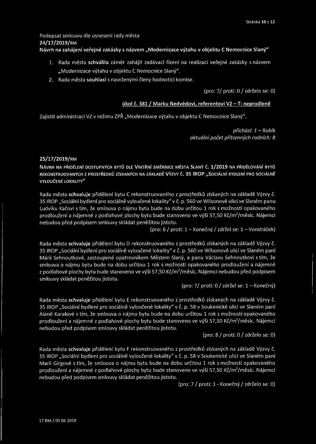 (pro: 7/ proti: 0 / zdrželo se: 0) úkol č. 381 / Marku Nedvědovi, referentovi VZ-T: neprodleně Zajistit administraci VZ v režimu ZPŘ Modernizace výtahu v objektu C Nemocnice Slaný".