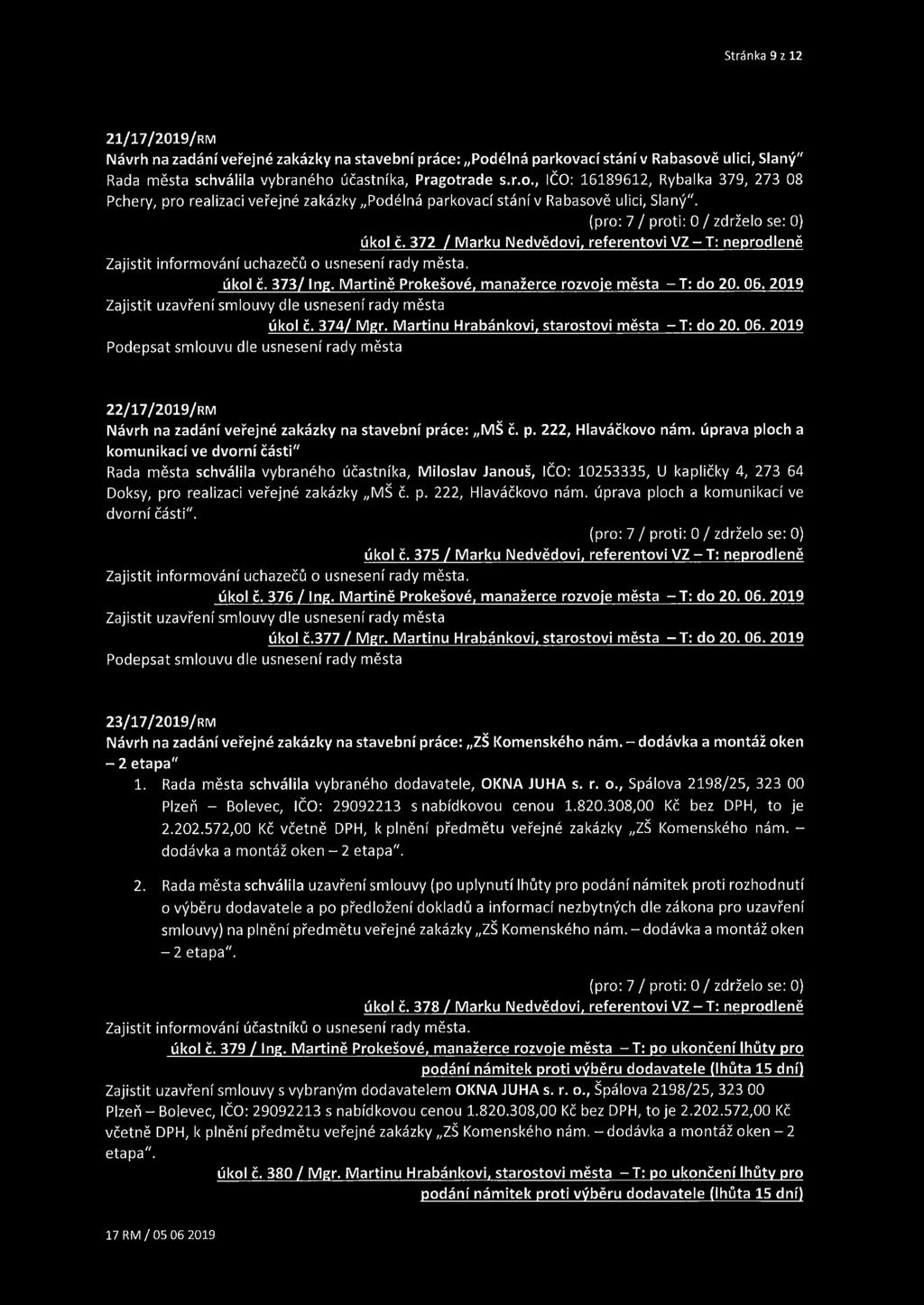 úkol č. 372 / Marku Nedvědovi, referentovi VZ - T: neprodleně Zajistit informování uchazečů o usnesení rady města. úkol č. 373/ Ing. Martině Prokešové, manažerce rozvoje města -T: do 20. 06.