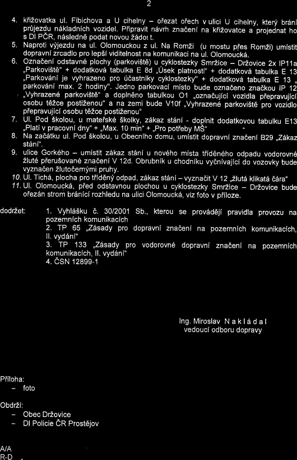 2 4. kiizovatka ul. Fibichova a U cihelny - oiezat oiech v ulici U cihelny, keni brdni prujezdu n6kladnich vozidel.