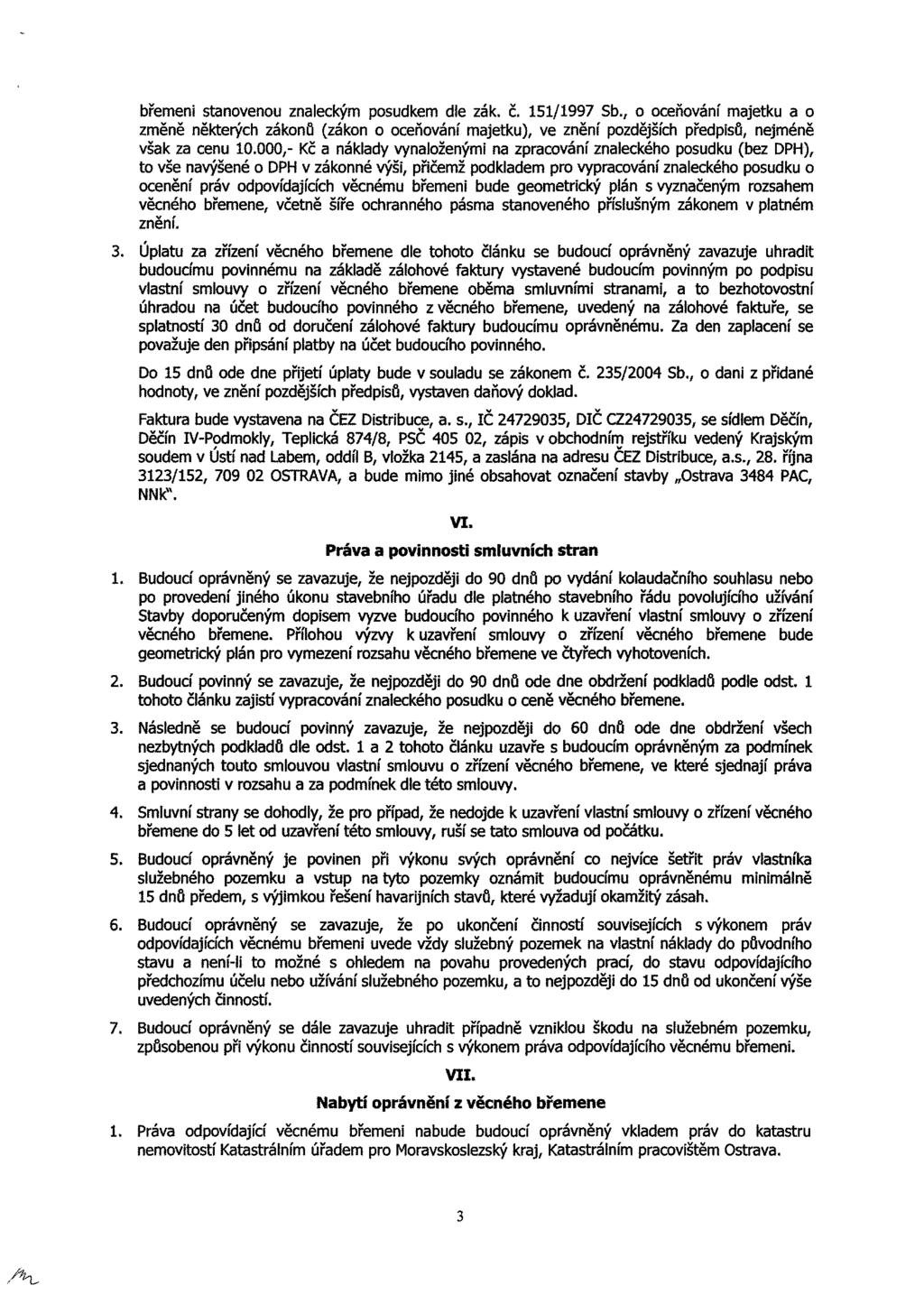 břemeni stanovenou znaleckým posudkem dle zák, č. 151/1997 Sb., o oceňování majetku a o změně některých zákonů (zákon o oceňování majetku), ve znění pozdějších předpisů, nejméně však za cenu 10.