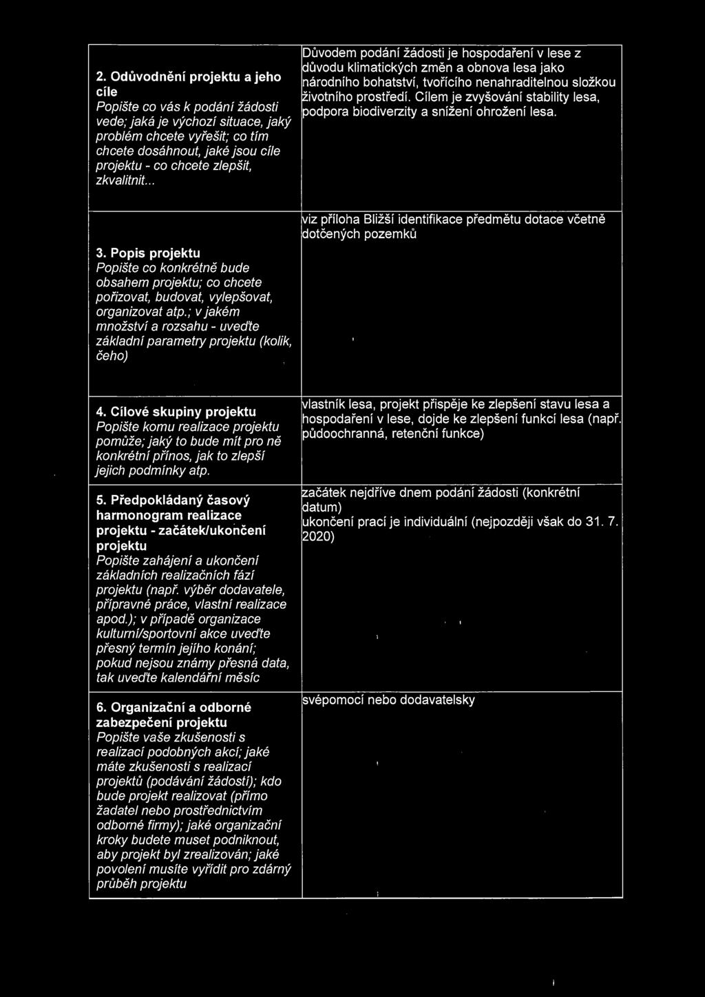 Cílem je zvyšování stability lesa, podpora biodiverzity a snížení ohrožení lesa. 3.