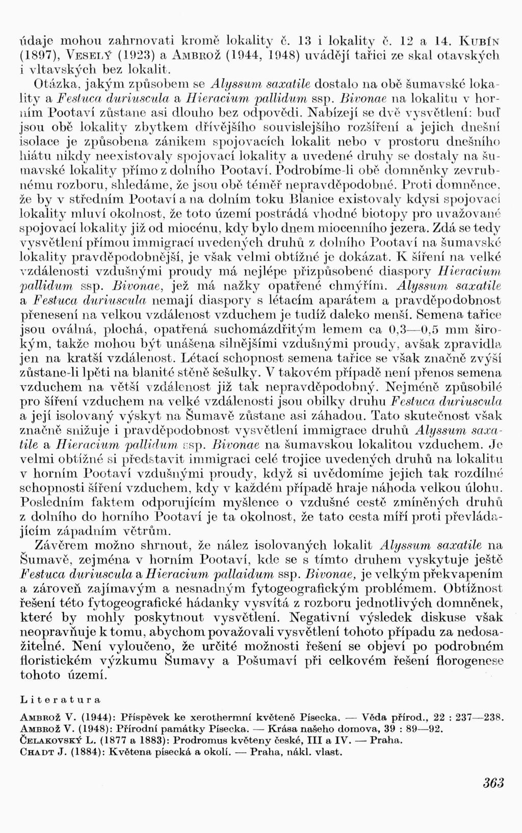 údaje mohou zahrnovati kromě lokality č. 13 i lokality č. 12 a 14. KuBfN ( 1897), VESELÝ ( 1923) a AMBROŽ ( 1944, 1D48) uvádějí tař'ici ze skal otavských i vltavských bez lokalit.