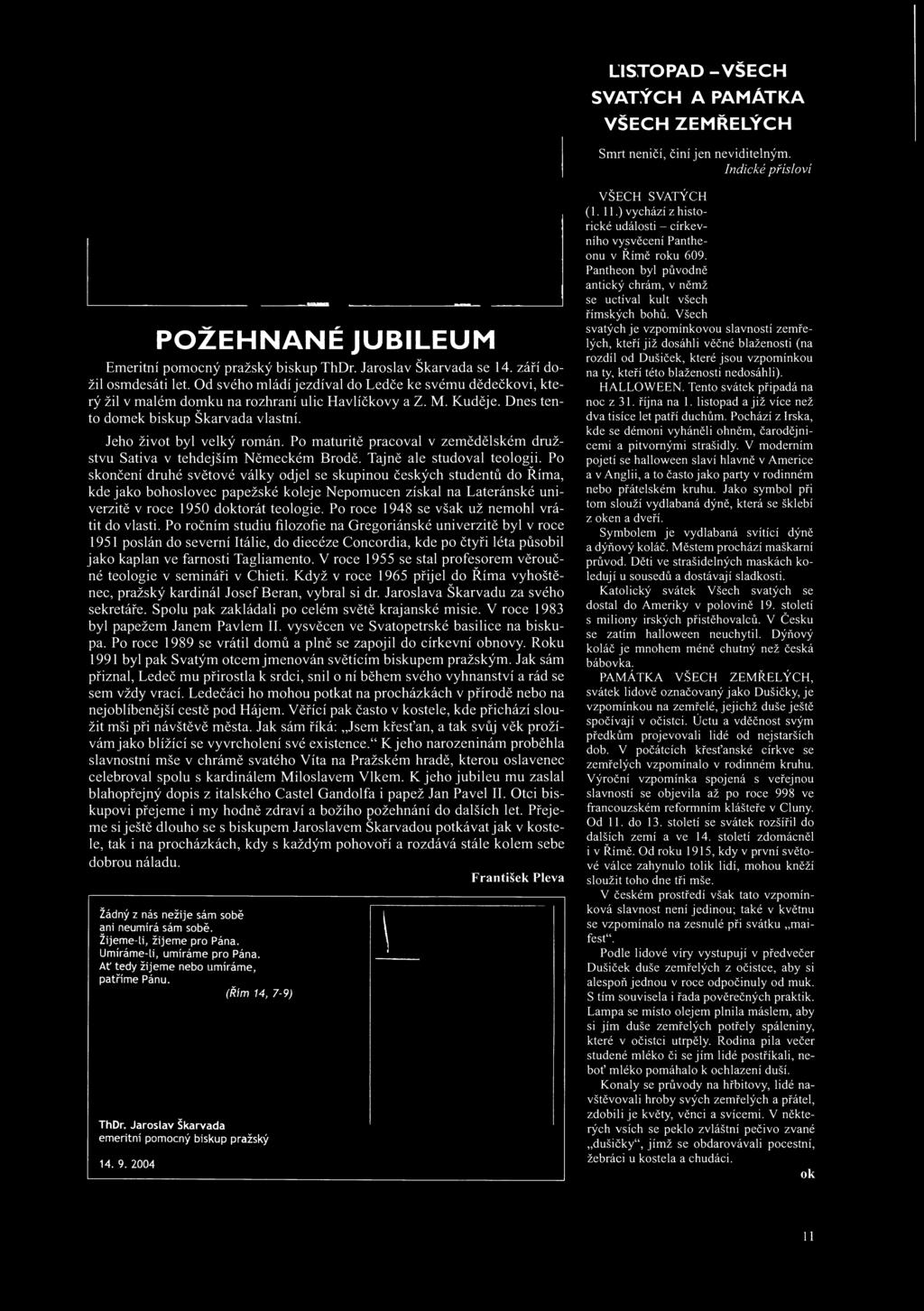 LISTOPAD -VŠECH SVATÝCH A PAMÁTKA VŠECH ZEMŘELÝCH Smrt neničí, činí jen neviditelným. Indické přísloví POŽEHNANÉ JUBILEUM Emeritní pomocný pražský biskup ThDr. Jaroslav Škarvada se 14.