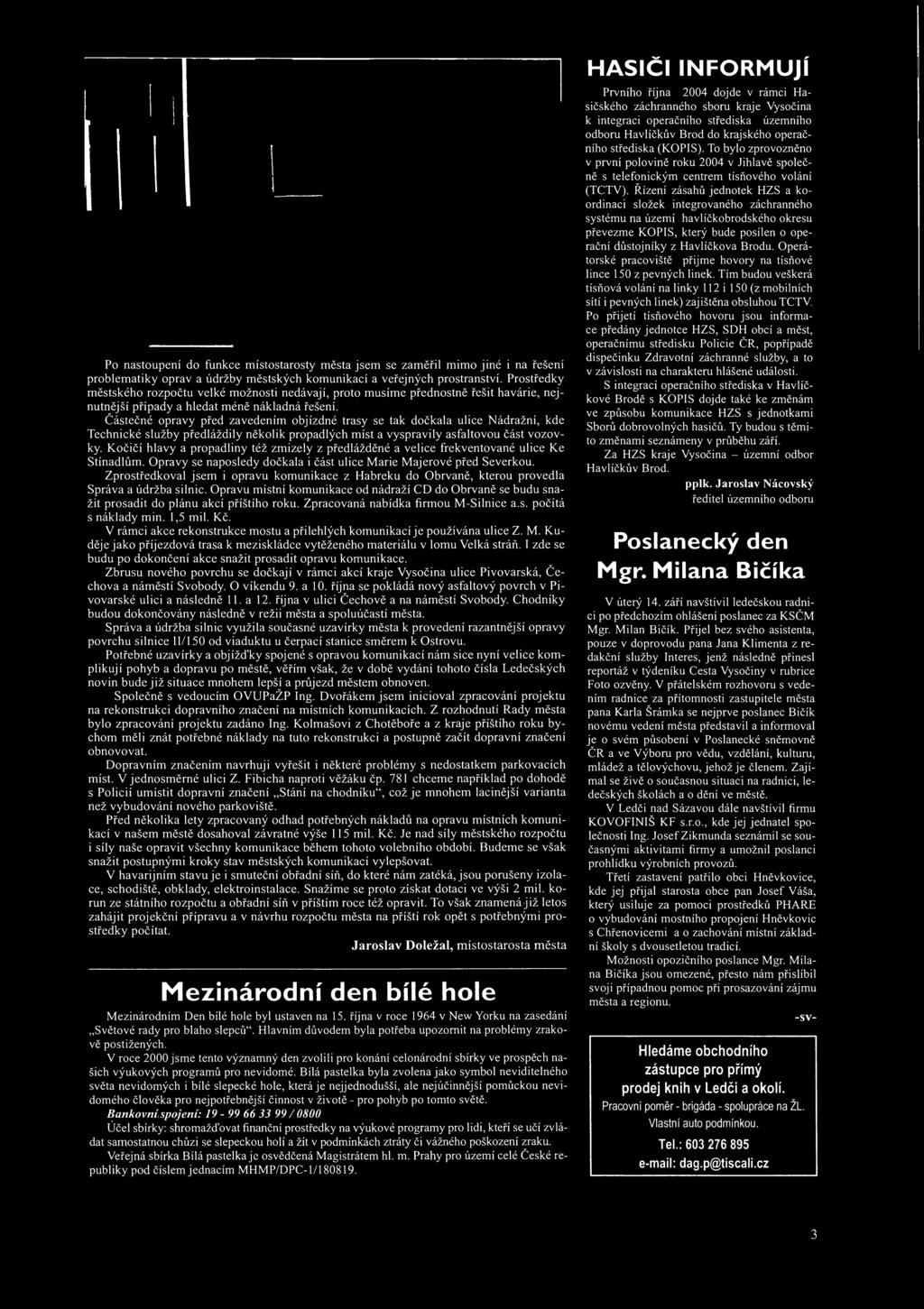 Po nastoupení do funkce místostarosty města jsem se zaměřil mimo jiné i na řešení problematiky oprav a údržby městských komunikací a veřejných prostranství.