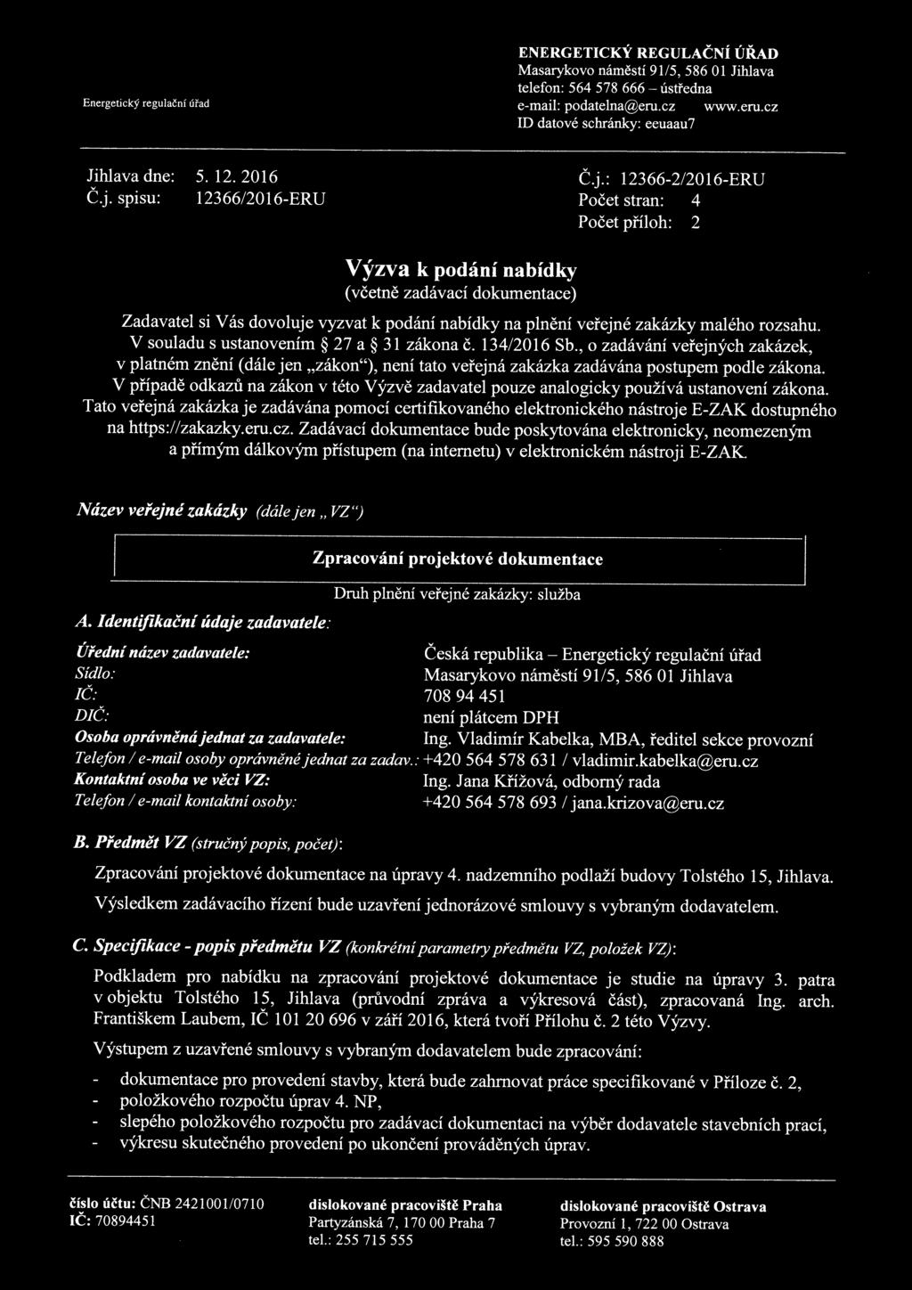 V suladu s ustanvením 27 a 31 zákna č. 134/2016 Sb., zadávání veřejných zakázek, v platném znění (dále jen "zákn"), není tat veřejná zakázka zadávána pstupem pdle zákna.