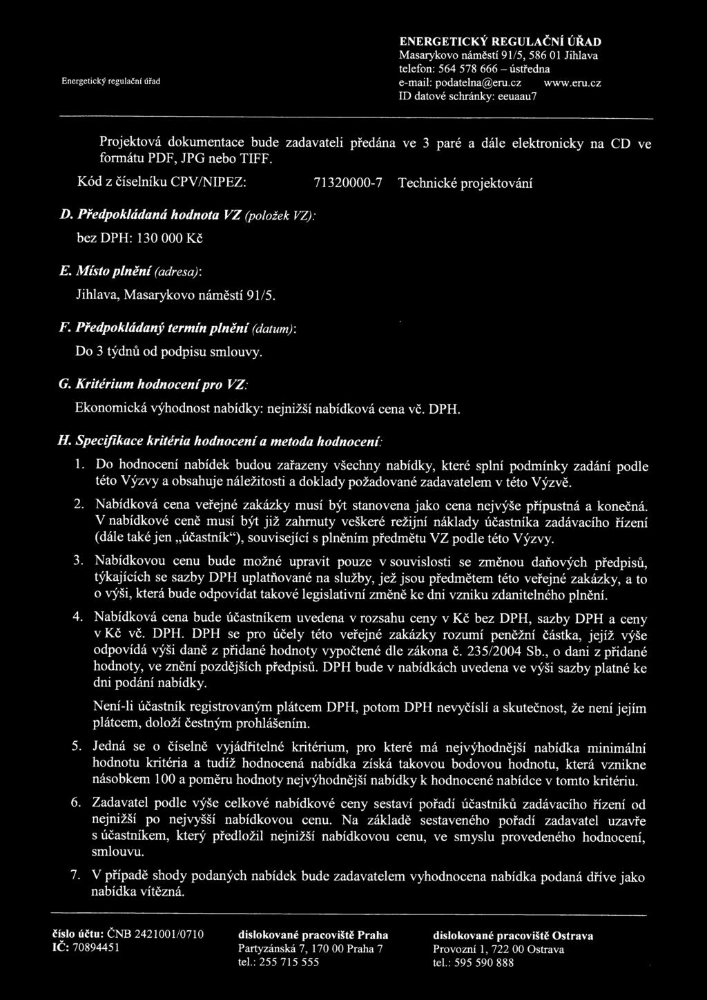 Kód z číselníku CPVINIPEZ: 71320000-7 Technické prjektvání D. Předpkládaná hdnta VZ (plžek VZ): bez DPH: 130000 Kč E. Míst plnění (adresa): Jihlava, Masarykv náměstí 91/5. F.