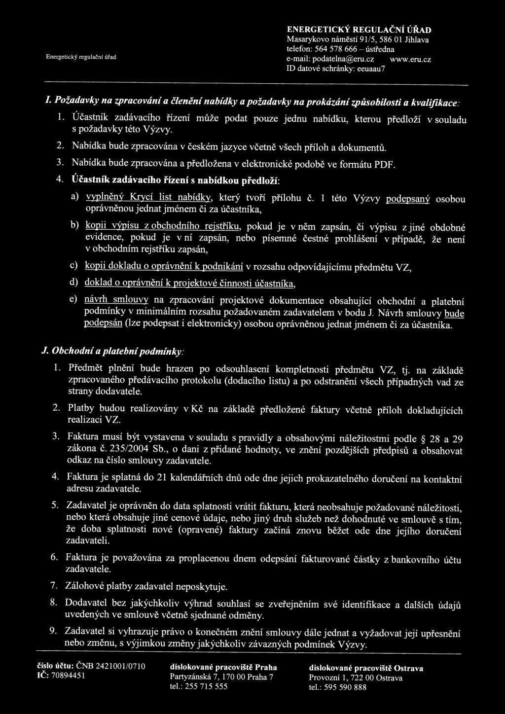 Účastník zadávacíh řízení může pdat puze jednu nabídku, kteru předlží v suladu s pžadavky tét výzvy. 2. Nabídka bude zpracvána v českém jazyce včetně všech přílh a dkumentů. 3.