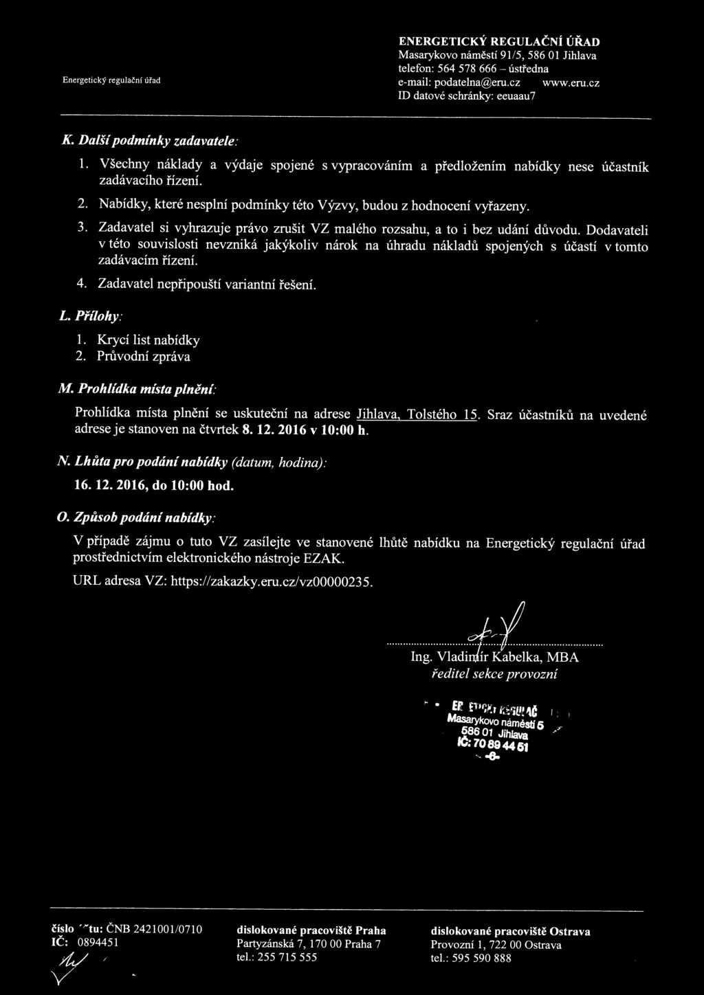 Nabídky, které nesplní pdmínky tét výzvy, budu z hdncení vyřazeny. 3. Zadavatel si vyhrazuje práv zrušit VZ maléh rzsahu, a t i bez udání důvdu.