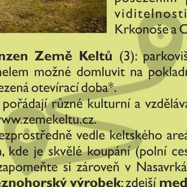 Nezapomeňte si zároveň v Nasavrkách zakoupit tradiční železnohorský výrobek: zdejší med či medovinu a jiné regionální pochoutky a výrobky.