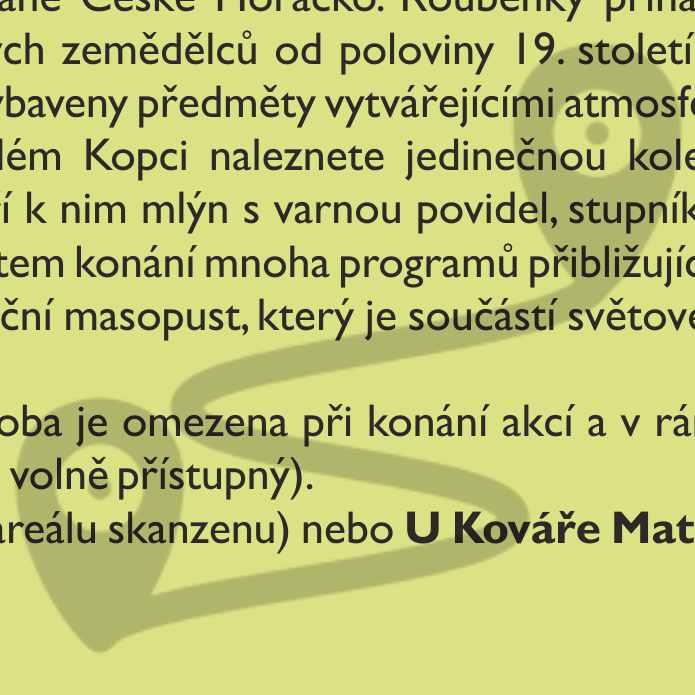 do poloviny 20. století. Expozice jsou bohatě vybaveny předměty vytvářejícími atmosféru, která vás přenese do minulosti.