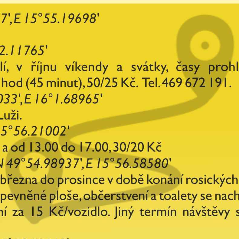 * GPS SOUŘADNICE A OTEVÍRACÍ DOBA OBJEKTŮ * ź Pomník Karla Kněze N 49 50.62647', E 15 55.19698' Objekt volně přístupný. ź Košumberk N 49 53.04247', E 16 2.