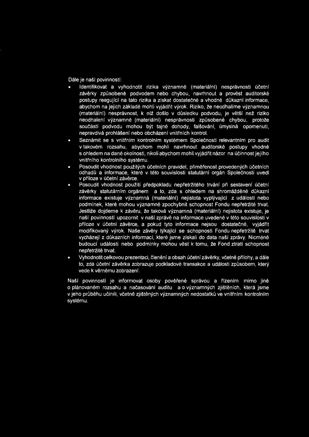 Dale je nasf povinnosti: ldentifikovat a vyhodnotit rizika vyznamne (materialnf) nespravnosti ucetni zaverky zpusobene podvodem nebo chybou, navrhnout a provest auditorske postupy reagujfci na tato