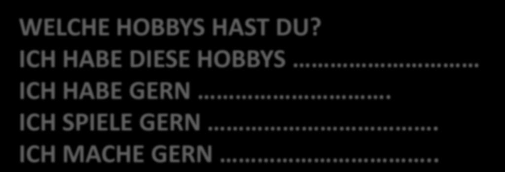 WELCHE HOBBYS HAST DU?