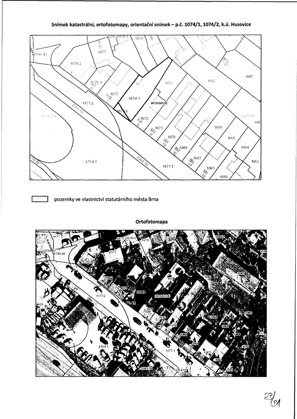 Snímek katastrální, ortofotomapy, orientační snímek- p.č. 1074/1,1074/2, k.ú. Husovice ) _ -?...,. / IÍÍ : ':.: 4.? / / -10762 \ ' ll ' \.107- W, 4 07 f,. í I '-'.> 1.107S'\ % \.