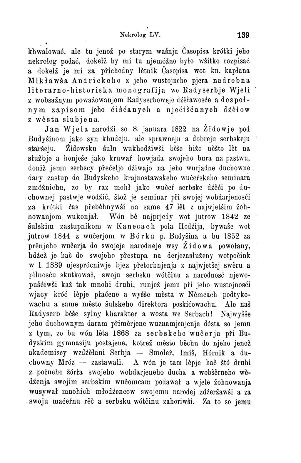 Nekrolog LV. 139 ale tu jenož po starym wašnju Časopisa krótki jeho nekrolog podać, dokelž by mi tu njemóžno było wšitko rozpisać a dokelž je mi za přichodny lětnik Časopisa wot kn.